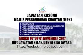 .kuantan | kepada mereka yang sedang mencari jawatan kosong jangan lepaskan peluang untuk segera membuat permohonan bagi mengisi kekosongan jawatan yang ditawarkan di majlis kerja terkini majlis perbandaran ampang. Jawatan Kosong Majlis Perbandaran Kuantan Mpk 01 November 2017