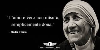 Il 'per sempre' non è solo. Le Frasi Di Madre Teresa Di Calcutta Sull Amore Fervida Ispirazione