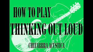 Thinking out loud is sheeran's smash hit about lifelong love. Lezione Thinking Out Loud Per Chitarra Acustica Ed Sheeran Con Accordi Youtube