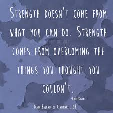 Inspirational Quotes Strength Doesn T Come From What You Can Do Strength Doesn T Come From What You Can Do Strength Comes From Overcoming The Things You Thought You Cou Words To Live By Quotes Life Quotes Powerful Quotes