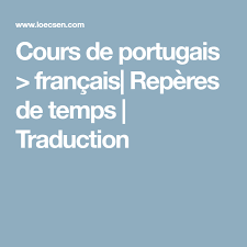 Deepl traducteur offre un service pour les langues suivantes : Cours De Portugais Francais Reperes De Temps Traduction Cours Portugais Portugais Expressions