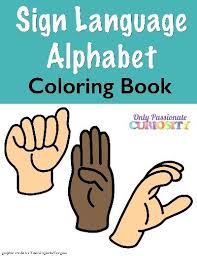 Find out which american sign language degrees you can earn and which scho. American Sign Language Alphabet Coloring Book Only Passionate Curiosity