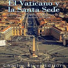 This channel opened on december 16th 2017 and is updated. El Vaticano Y La Santa Sede The Vatican And The Holy See La Historia Y El Legado Del Gobierno De La Iglesia Catolica Romana Horbuch Download Amazon De Charles River Editors Nicolas Villanueva