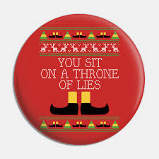 Or the seat occupied by a pope or bishop on quotes are arranged alphabetically by author. Throne Of Lies Elf Quote Christmas Knit Elf Pin Teepublic