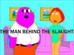 I hope you like it. The Man Behind The Slaughter Know Your Meme