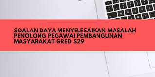 Contoh soalan penolong pegawai pembangunan masyarakat s29. Soalan Daya Menyelesaikan Masalah Penolong Pegawai Pembangunan Masyarakat S29