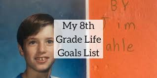 My 8th Grade Life Goals List