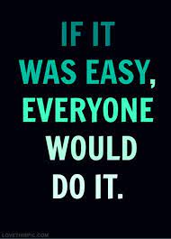 If It Was Easy Everyone Would Do It Life Quotes Quotes Quote Life Life Lessons Inspiration Work Motivational Quotes Inspirational Quotes Work Quotes