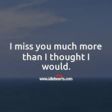 When we miss someone, often, what we really miss is the part of us that with this someone awakens. ― luigina sgarro. I Miss You Much More Than I Thought I Would Idlehearts