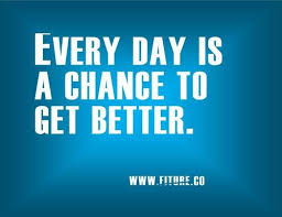 Every Day Is A Chance To Get Better Pictures Photos And Images For Facebook Tumblr Pinterest And Twitter