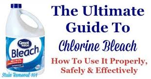The Ultimate Guide To Chlorine Bleach Use It Properly