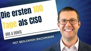 Die ersten 100 Tage als CISO: Dos & Donts für CISOs im neuen Job