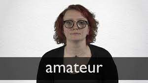 amateur definition and meaning collins english dictionary