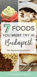 7 Unique Foods You Must Try In Budapest Hungary The Wherever Writer Unique Recipes Foodie Travel Travel Food