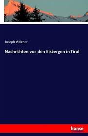 Bis jahresende sollen die nötigen grundlagen dafür geschaffen, und eine. Nachrichten Von Den Eisbergen In Tirol Von Joseph Walcher Fachbuch Bucher De