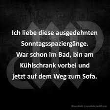 Ich Liebe Diese Ausgedehnten Sonntagsspaziergange War Schon Im Bad Bin Am Kuhlschrank Vorbei Und Jetzt Auf Dem Weg Zum So Zitate Chillen Spruche Schone Worte