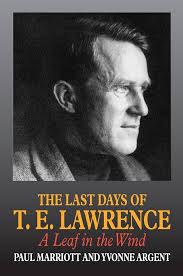 The Last Days of T.E. Lawrence: A Leaf in the Wind : Marriot, Paul, Argent,  Yvonne: Amazon.de: Books