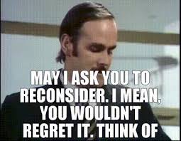 YARN | May I ask you to reconsider. I mean, you wouldn't ...