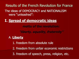 Nov 30, 2007 · a legacy of the age of enlightenment, the motto liberté, egalité, fraternité first appeared during the french revolution. Ppt Results Of The French Revolution For France Powerpoint Presentation Id 3539055