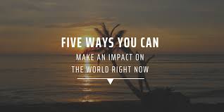 Five Ways You Can Make An Impact On The World Right Now Gvi