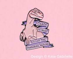chaos is what killed the dinosaurs darling heathers inspired enamel lapel pin buy 3 pins get 1 free with code pinsgalore enamel lapel pin heathers the musical dinosaur pin