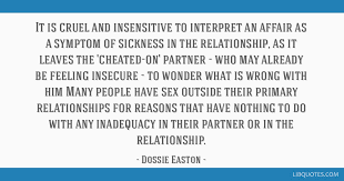 Your insensitive famous quotes & sayings: It Is Cruel And Insensitive To Interpret An Affair As A Symptom Of Sickness In The