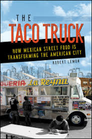 Ui Press Robert Lemon The Taco Truck How Mexican Street Food Is Transforming The American City