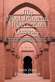 My Mad Magical Moroccan Journey: A Memoir of Sex, Drugs, Rock and Roll, and  Spiritual Enlightenment 1970-1973 : Zola, Fred, Antler, Steven:  Amazon.com.tr: Kitap