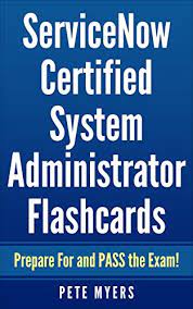 Amazon Com Servicenow Certified System Administrator Flashcards Practice Test Prepare For And Pass The Exam Ebook Myers Pete Kindle Store