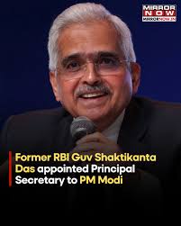 Former Reserve Bank of India (RBI) Governor Shaktikanta Das has been  appointed as Principal Secretary to Prime Minister Narendra Modi A  notification by the Appointments Committee read, "The Appointments  Committee of the