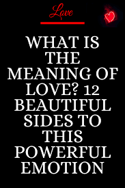 What Is The Meaning Of Love 12 Beautiful Sides To This Powerful Emotion Mine Catalog Love Whatislove Lovesa In 2020 Meaning Of Love Love Life Quotes Love Advice