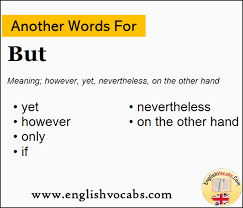 As the situation grew steadily worse, he became more and more depressed. Another Word For But What Is Another Word But English Vocabs