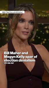 Bill Maher and Megyn Kelly sparred over election denialism in the 2024  presidential contest — with the former Fox News host calling Hillary  Clinton “the original election denier.”
