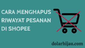 Cara menghapus riwayat pesanan di shopee yang sudah selesai. 6 Cara Menghapus Riwayat Pesanan Di Shopee 2021 Dolar Hijau