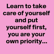 Everything and everyone wants to take up all your time. Learn To Take Care Of Yourself And Put Yourself First You Are Your Own Priority Post By Kaysquotes On Boldomatic