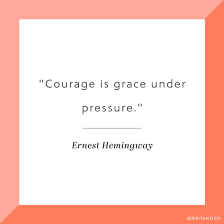Courage Is Grace Under Pressure Ernest Hemingway Literature Quotes Inspirational Quotes Words Of Wisdom