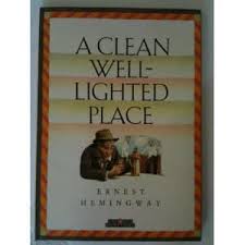 Ernest Hemingway S A Clean Well Lighted Place Summary Analysis Schoolworkhelper