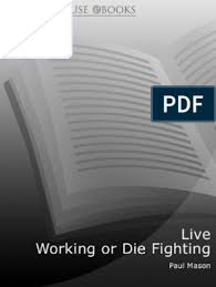 Ganz aufgeregt flüsterten sie miteinander. Live Working Or Die Fighting Mason Paul Pdf Migrant Worker Socialism
