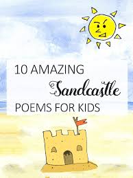 Last year, 10 years ago…sandcastle day has been created to remind people of the beauty of building a sandcastles and the fun you can have with your friends or family members. 10 Sandcastle Poems For Kids Imagine Forest