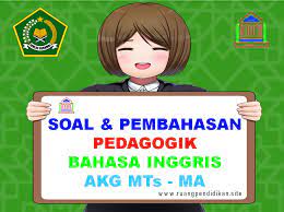 Refleksi pembelajaran & ptk penulis : Contoh Soal Dan Pembahasan Pedagogik Bahasa Inggris Akg Mts Dan Ma Ruang Pendidikan