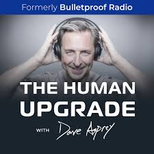 The Human Upgrade with Dave Asprey Podcast Republic