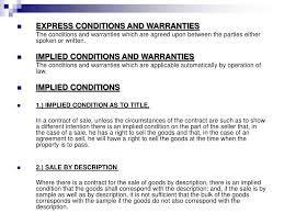Future goods means goods to be manufactured or acquired by the seller after the making of the contract of sale 4 goods are in a deliverable state within the meaning of this act when they are in such a state that the buyer would under the contract be bound to take delivery of them. What Are The Implied Conditions And Warranties