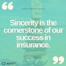 Sincerity Is The Cornerstone Of Our Success In Insurance Mdrt Milliondollarroundtable P Life Insurance Quotes Positive Business Quotes Phrase Of The Day