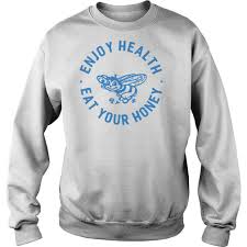 Maybe you would like to learn more about one of these? Enjoy Health Eat Your Honey Shirt Fuzetee