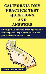 California Dmv Practice Test Questions And Answers Over 300 California Dmv Questions And Explanatory Answers To Pass Your Drivers Permit Test By Dominic Jordan Paperback Barnes Noble