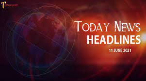 All daily international news round the clock. Today News Headlines 11 June 2021 India News Headlines Today