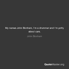 He died on september 24, 1980. My Names John Bonham I M A Drummer And I M Potty About Cars John Bonham