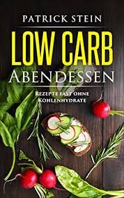 Abends auf das obligatorische abendbrot zu verzichten, das nun mal viele kohlenhydrate liefert, fällt vielen schwer. Low Carb Abendessen Rezepte Fast Ohne Kohlenhydrate Mit Low Carb Ernahrung Am Abend Gesund Abnehmen German Edition Ebook Stein Patrick Amazon In Kindle Store