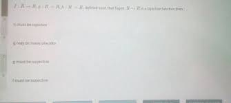 Check spelling or type a new query. F R R9 R R R R Defined Such That Fogoh R Ris A Bijective Function Then H Must Be Injective B May Be Many One Into G Must Be Surjective Fimust Be Surjective