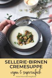 Sellerie Birnen Suppe Holunderweg18 Sellerie Suppe Vegane Vorspeisen Vorspeisen Rezepte
